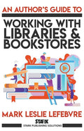 An Author's Guide to Working with Libraries and Bookstores - Paperback