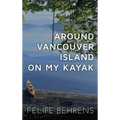 Around Vancouver Island on My Kayak - Hardcover Wrap Around - Hardcover