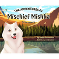 The Adventures of Mischief Mishka: In The Country - Hardcover