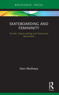 Skateboarding and Femininity: Gender, Space-Making and Expressive Movement - Paperback
