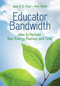 Educator Bandwidth: How to Reclaim Your Energy, Passion, and Time - Paperback