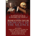 The Collected Supernatural and Weird Fiction of Bessie Kyffin-Taylor-From Out of the Silence-Three Novelettes 'Outside the House, ' 'Room Number Ten' - Hardcover