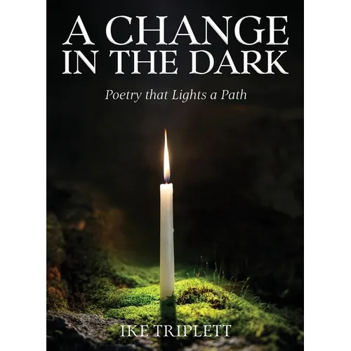 A Change in the Dark: Poetry that Lights a Path - Paperback