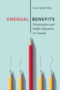 Unequal Benefits: Privatization and Public Education in Canada - Paperback