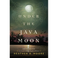 Under the Java Moon: A Novel of World War II - Hardcover