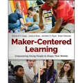Maker-Centered Learning: Empowering Young People to Shape Their Worlds - Paperback