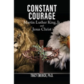 Constant Courage: Martin Luther King, Jr. and Jesus Christ - Paperback