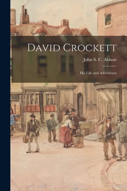 David Crockett: His Life and Adventures - Paperback