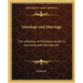 Astrology and Marriage: The Influence of Planetary Action in Courtship and Married Life - Paperback