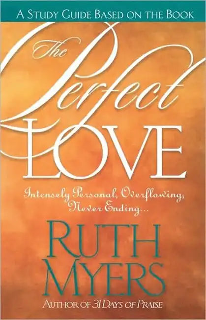 The Perfect Love Study Guide: Intensely Personal, Overflowing, Never Ending... - Paperback