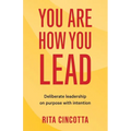 You Are How You Lead: Deliberate leadership on purpose with intention - Paperback
