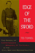 Edge of the Sword: The Ordeal of Carpetbagger Marshall H. Twitchell in the Civil War and Reconstruction - Paperback