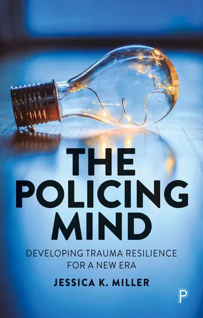 The Policing Mind: Developing Trauma Resilience for a New Era - Paperback