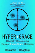 Hyper-Grace: Biblically Confronting Current False-Grace Heresies - Paperback