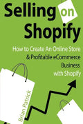 Selling on Shopify: How to Create an Online Store & Profitable eCommerce Busines - Paperback