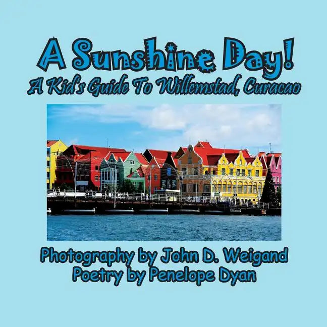 A Sunshine Day! A Kid's Guide To Willemstad, Curacao - Paperback