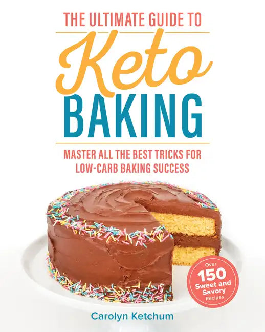 The Ultimate Guide to Keto Baking: Master All the Best Tricks for Low-Carb Baking Success - Paperback