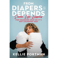 From Diapers to Depends: Seven Life Lessons for Changing Crap So It's Not Changing You! - Paperback