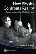 How Physics Confronts Reality: Einstein Was Correct, But Bohr Won the Game - Paperback