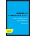 Workers and Communists in France: From Popular Front to Eurocommunism - Paperback