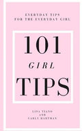 101 Girl Tips: Everyday Tips for the Everyday Girl - Paperback
