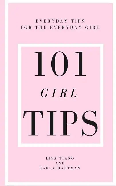 101 Girl Tips: Everyday Tips for the Everyday Girl - Paperback