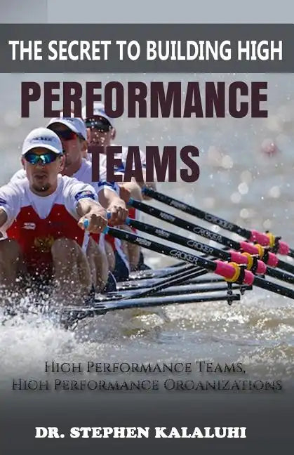 The Secret to Building High Performance Teams: High Performance Teams, High Performance Organizations - Paperback