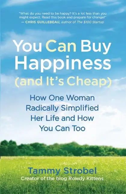 You Can Buy Happiness (and It's Cheap): How One Woman Radically Simplified Her Life and How You Can Too - Paperback