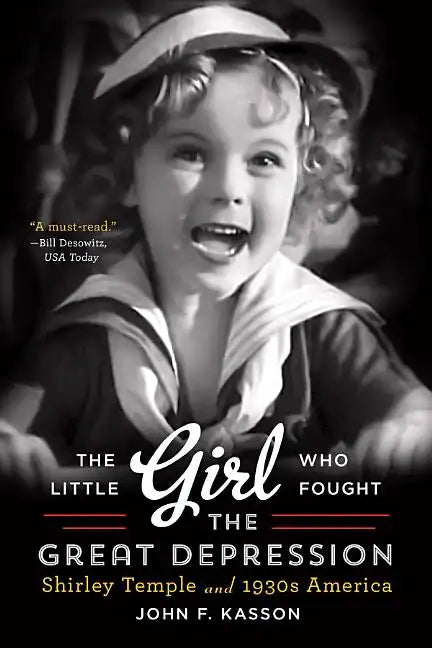 The Little Girl Who Fought the Great Depression: Shirley Temple and 1930s America - Paperback