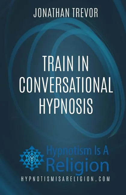 Train In Conversational Hypnosis - Paperback
