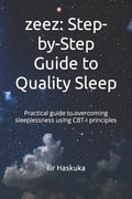 zeez: Step-by-Step Guide to Quality Sleep: Practical guide to overcoming sleeplessness using CBT-I principles - Paperback