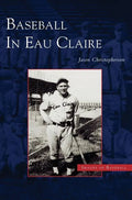 Baseball in Eau Claire - Hardcover