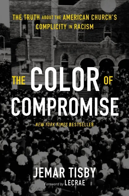 The Color of Compromise: The Truth about the American Church's Complicity in Racism - Paperback