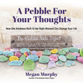 A Pebble for Your Thoughts: How One Kindness Rock at the Right Moment (Kindness Book for Children) - Paperback