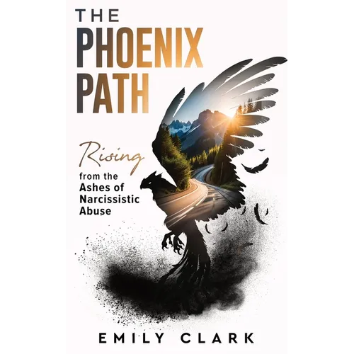 The Phoenix Path: Rising from the Ashes of Narcissistic Abuse. The Ultimate Recovery Guide from Narcissism, Gaslighting and Codependency - Paperback