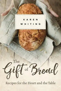The Gift of Bread: Recipes for the Heart and Table - Paperback