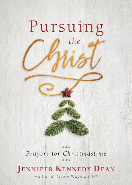 Pursuing the Christ: Prayers for Christmastime - Paperback