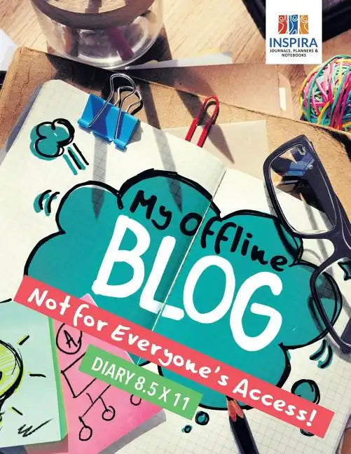 My Offline Blog Not for Everyone's Access! Diary 8.5 x 11 - Paperback