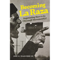 Becoming La Raza: Negotiating Race in the Chican@ Movement(s) - Hardcover