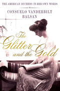 The Glitter and the Gold: The American Duchess---In Her Own Words - Hardcover