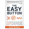 The Easy Button: Cut Through the Distractions, Eliminate Overthinking, and Simplify Your Path to Success - Paperback