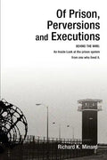 Of Prison, Perversions and Executions: BEHIND THE WIRE: An Inside Look at the prison system from one who lived it. - Paperback