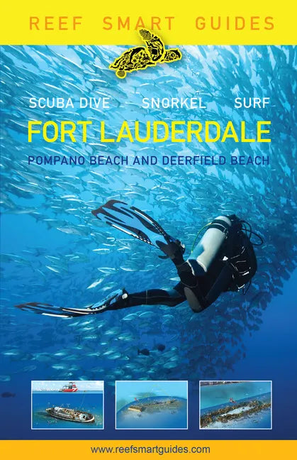 Reef Smart Guides Florida: Fort Lauderdale, Pompano Beach and Deerfield Beach: Scuba Dive. Snorkel. Surf. (Best Diving Spots in Florida) - Paperback