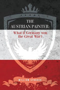 The Austrian Painter: What if Germany won the Great War? - Paperback
