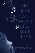My Blue Days Sound Like Blue Jays - Paperback