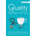 Quality for the Rest of Us: A Friendly Guide to Healthcare Quality Management - Paperback