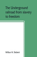 The underground railroad from slavery to freedom - Paperback