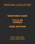 Montana Code Title 45 Crimes 2020 Edition: West Hartford Legal Publishing - Paperback