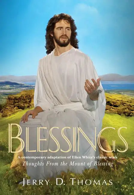 Blessings: A Contemporary Adaptation of Ellen White's Classic Work Thoughts from the Mount of Blessing - Hardcover