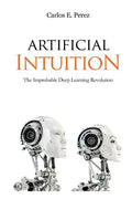Artificial Intuition: The Improbable Deep Learning Revolution - Paperback